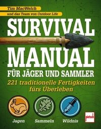 Survival Manual für Jäger und Sammler - 221 traditionelle Fertigkeiten fürs Überleben
